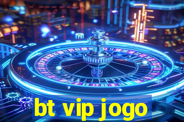 bt vip jogo